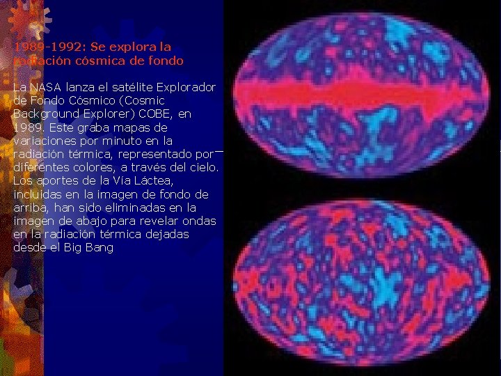 1989 -1992: Se explora la radiación cósmica de fondo La NASA lanza el satélite