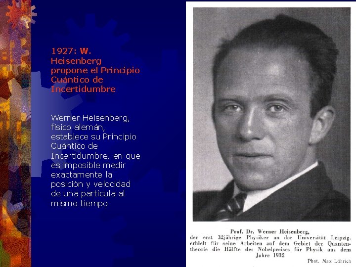 1927: W. Heisenberg propone el Principio Cuántico de Incertidumbre Werner Heisenberg, físico alemán, establece