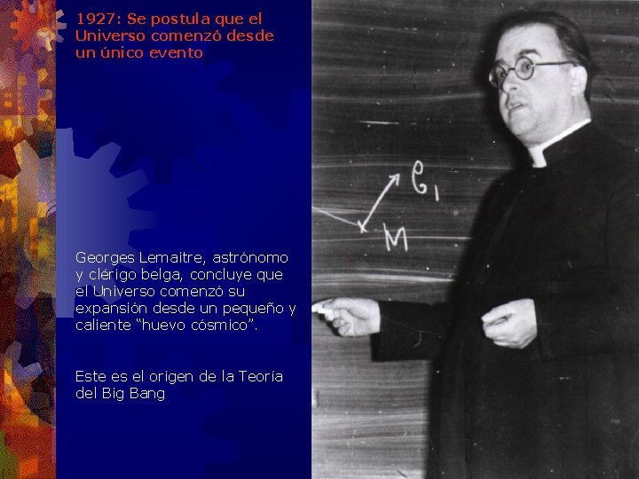 1927: Se postula que el Universo comenzó desde un único evento Georges Lemaitre, astrónomo