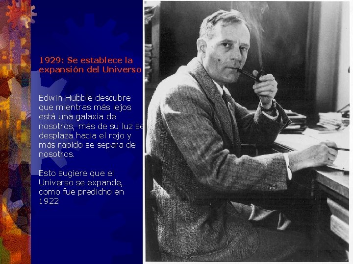 1929: Se establece la expansión del Universo Edwin Hubble descubre que mientras más lejos