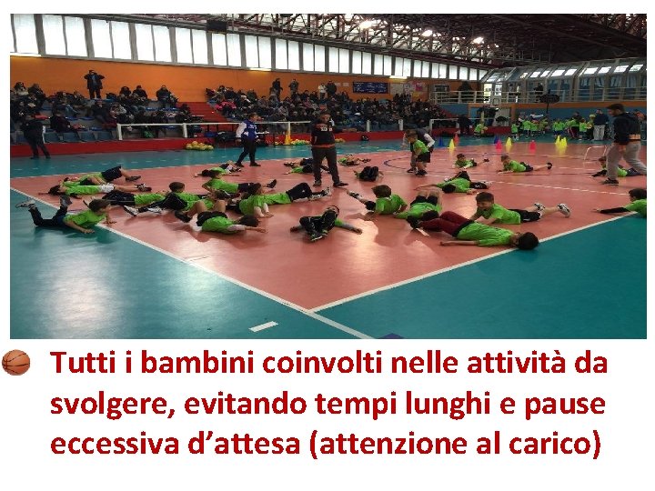 Tutti i bambini coinvolti nelle attività da svolgere, evitando tempi lunghi e pause eccessiva