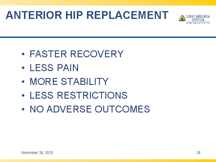 ANTERIOR HIP REPLACEMENT • • • FASTER RECOVERY LESS PAIN MORE STABILITY LESS RESTRICTIONS