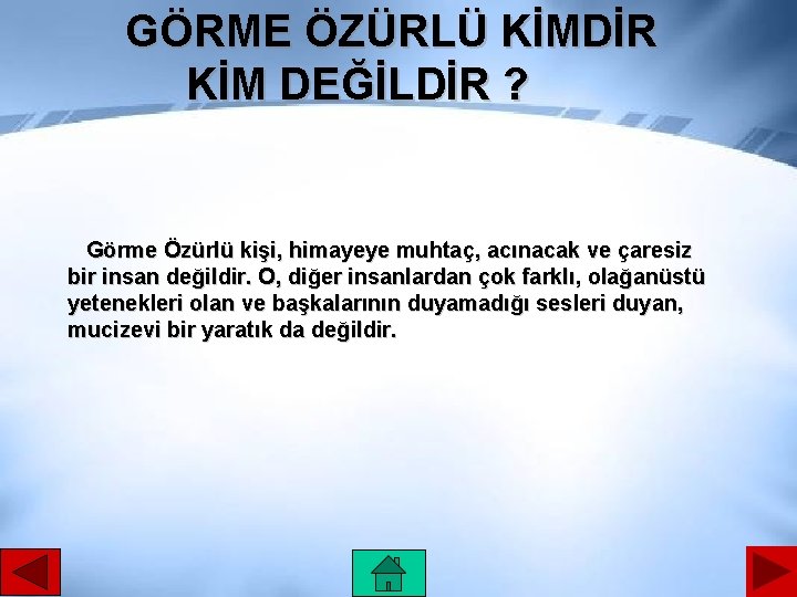 GÖRME ÖZÜRLÜ KİMDİR KİM DEĞİLDİR ? Görme Özürlü kişi, himayeye muhtaç, acınacak ve çaresiz