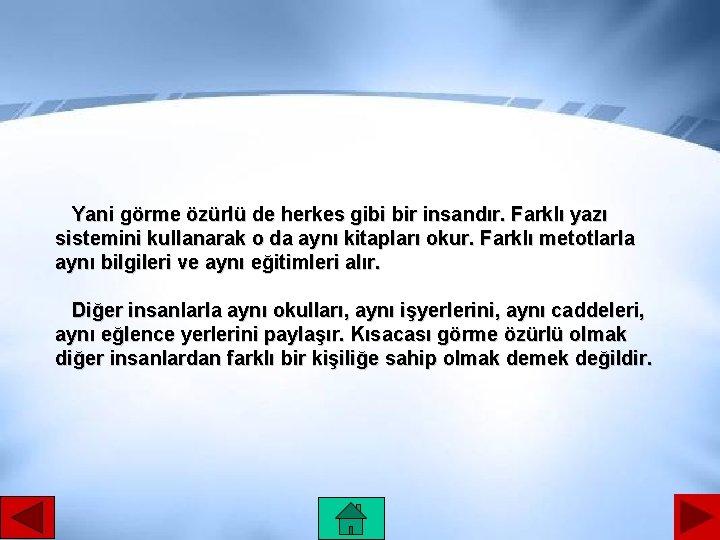 Yani görme özürlü de herkes gibi bir insandır. Farklı yazı sistemini kullanarak o da