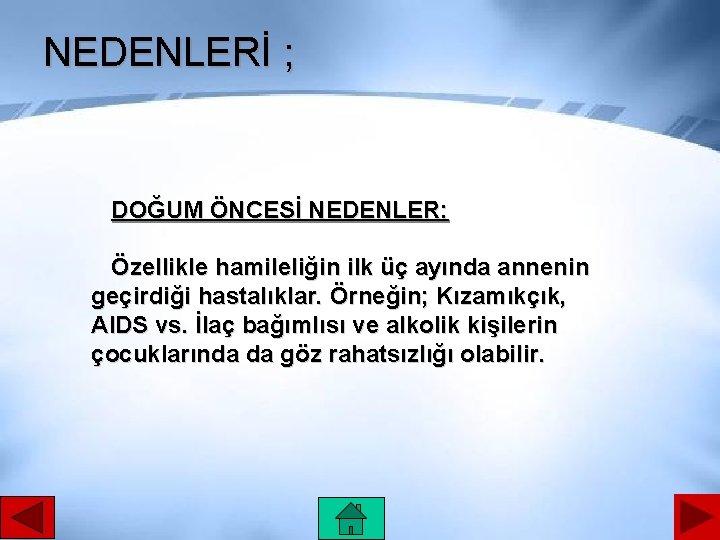 NEDENLERİ ; DOĞUM ÖNCESİ NEDENLER: Özellikle hamileliğin ilk üç ayında annenin geçirdiği hastalıklar. Örneğin;