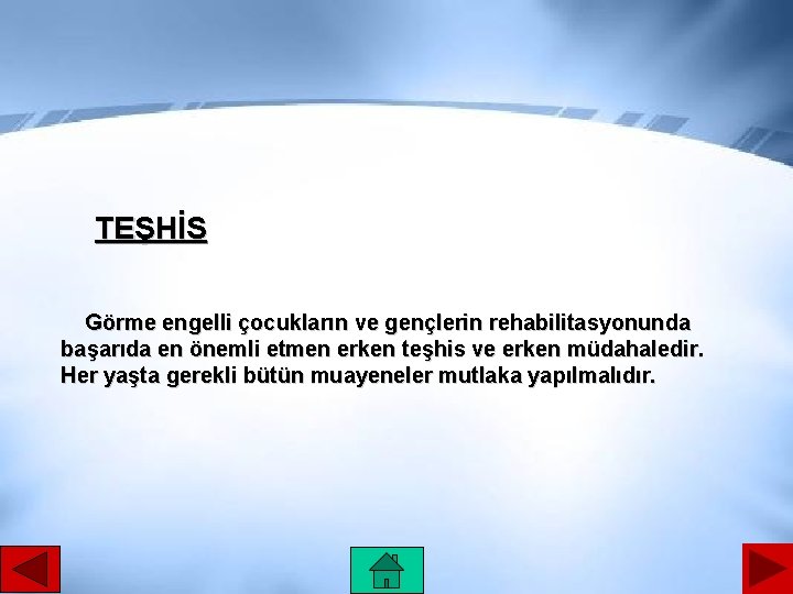 TEŞHİS Görme engelli çocukların ve gençlerin rehabilitasyonunda başarıda en önemli etmen erken teşhis ve