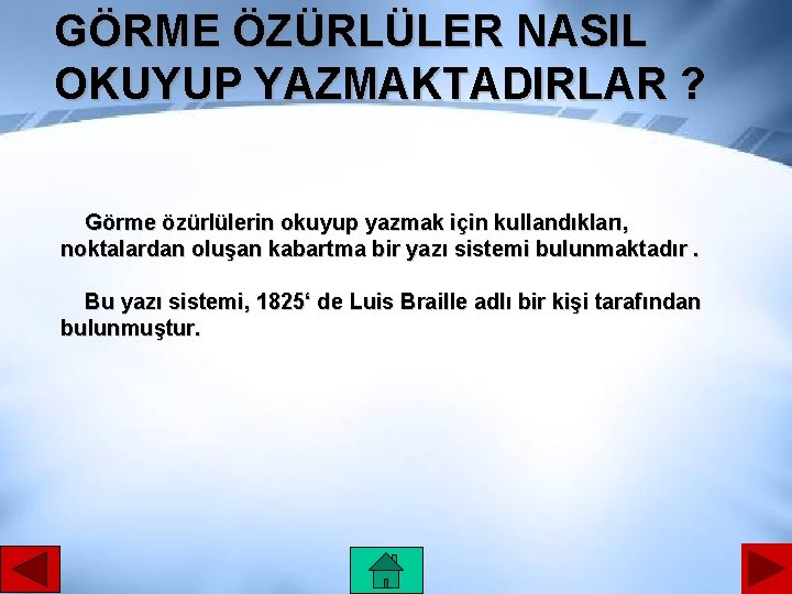 GÖRME ÖZÜRLÜLER NASIL OKUYUP YAZMAKTADIRLAR ? Görme özürlülerin okuyup yazmak için kullandıkları, noktalardan oluşan