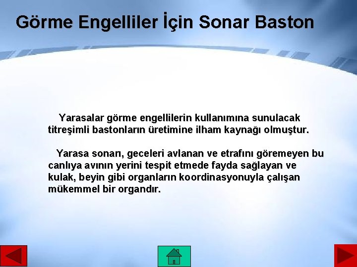 Görme Engelliler İçin Sonar Baston Yarasalar görme engellilerin kullanımına sunulacak titreşimli bastonların üretimine ilham