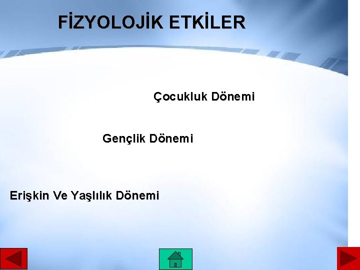 FİZYOLOJİK ETKİLER Çocukluk Dönemi Gençlik Dönemi Erişkin Ve Yaşlılık Dönemi 