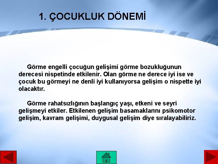 1. ÇOCUKLUK DÖNEMİ Görme engelli çocuğun gelişimi görme bozukluğunun derecesi nispetinde etkilenir. Olan görme