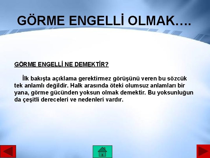 GÖRME ENGELLİ OLMAK…. GÖRME ENGELLİ NE DEMEKTİR? İlk bakışta açıklama gerektirmez görüşünü veren bu