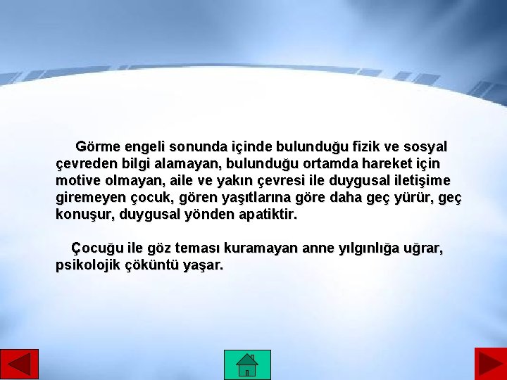 Görme engeli sonunda içinde bulunduğu fizik ve sosyal çevreden bilgi alamayan, bulunduğu ortamda hareket