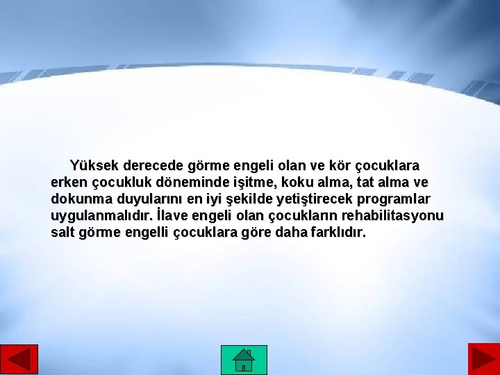 Yüksek derecede görme engeli olan ve kör çocuklara erken çocukluk döneminde işitme, koku alma,