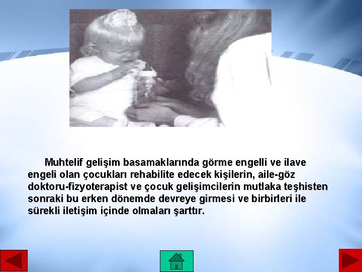 Muhtelif gelişim basamaklarında görme engelli ve ilave engeli olan çocukları rehabilite edecek kişilerin, aile-göz