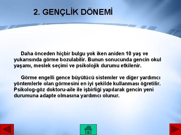 2. GENÇLİK DÖNEMİ Daha önceden hiçbir bulgu yok iken aniden 10 yaş ve yukarısında