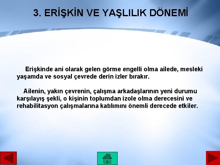 3. ERİŞKİN VE YAŞLILIK DÖNEMİ Erişkinde ani olarak gelen görme engelli olma ailede, mesleki