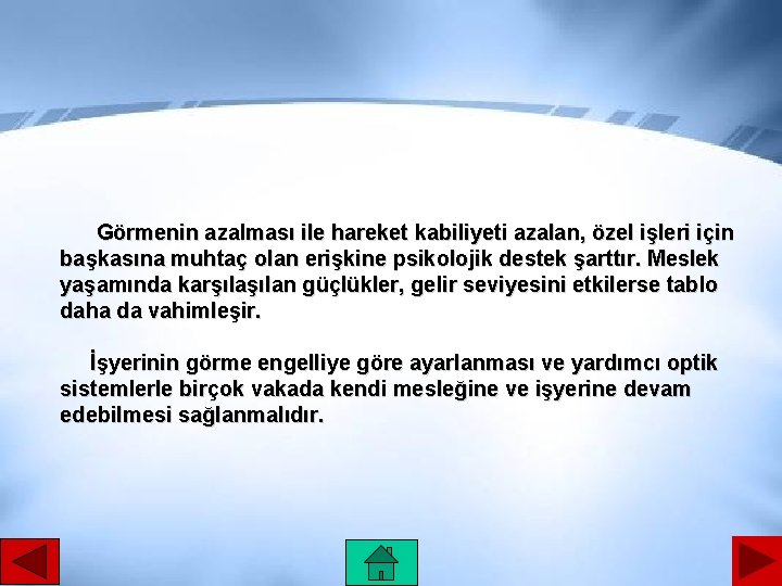 Görmenin azalması ile hareket kabiliyeti azalan, özel işleri için başkasına muhtaç olan erişkine psikolojik