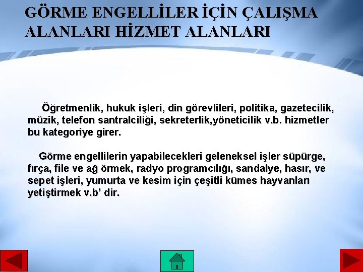 GÖRME ENGELLİLER İÇİN ÇALIŞMA ALANLARI HİZMET ALANLARI Öğretmenlik, hukuk işleri, din görevlileri, politika, gazetecilik,