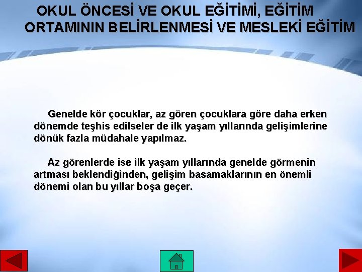 OKUL ÖNCESİ VE OKUL EĞİTİMİ, EĞİTİM ORTAMININ BELİRLENMESİ VE MESLEKİ EĞİTİM Genelde kör çocuklar,