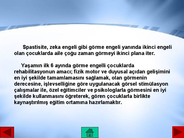 Spastisite, zeka engeli gibi görme engeli yanında ikinci engeli olan çocuklarda aile çoğu zaman