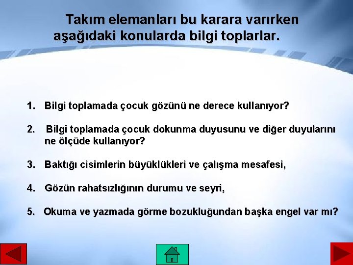 Takım elemanları bu karara varırken aşağıdaki konularda bilgi toplarlar. 1. Bilgi toplamada çocuk gözünü