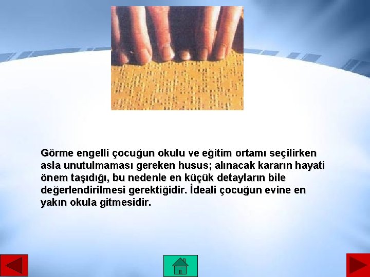 Görme engelli çocuğun okulu ve eğitim ortamı seçilirken asla unutulmaması gereken husus; alınacak kararın