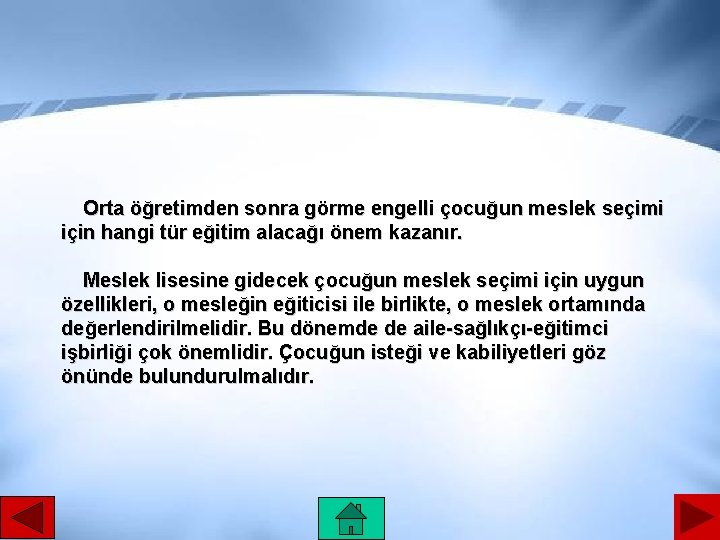 Orta öğretimden sonra görme engelli çocuğun meslek seçimi için hangi tür eğitim alacağı önem
