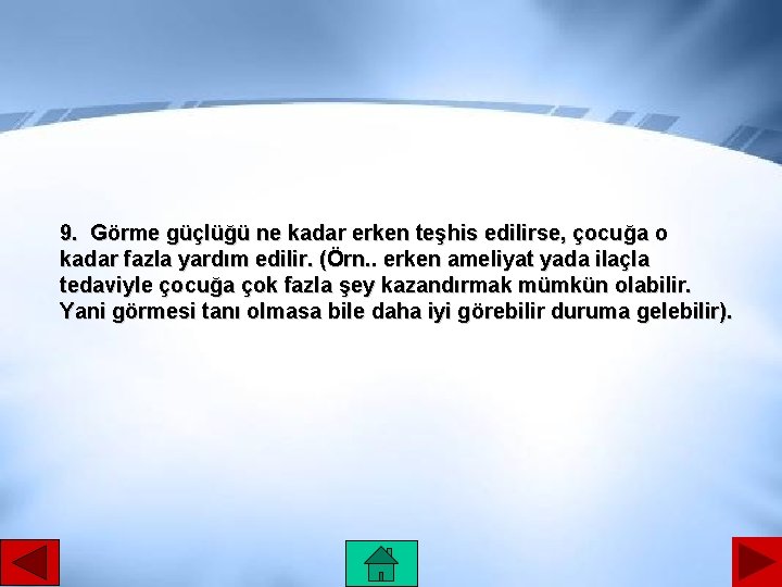 9. Görme güçlüğü ne kadar erken teşhis edilirse, çocuğa o kadar fazla yardım edilir.