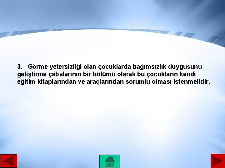 3. Görme yetersizliği olan çocuklarda bağımsızlık duygusunu geliştirme çabalarının bir bölümü olarak bu çocukların