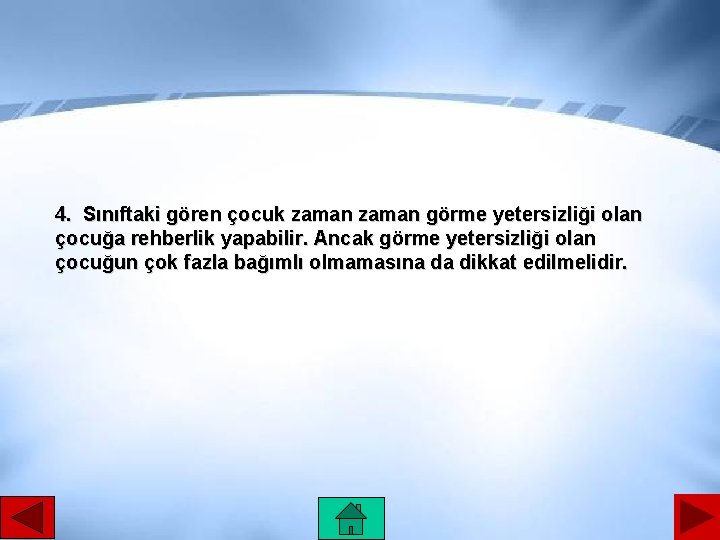 4. Sınıftaki gören çocuk zaman görme yetersizliği olan çocuğa rehberlik yapabilir. Ancak görme yetersizliği