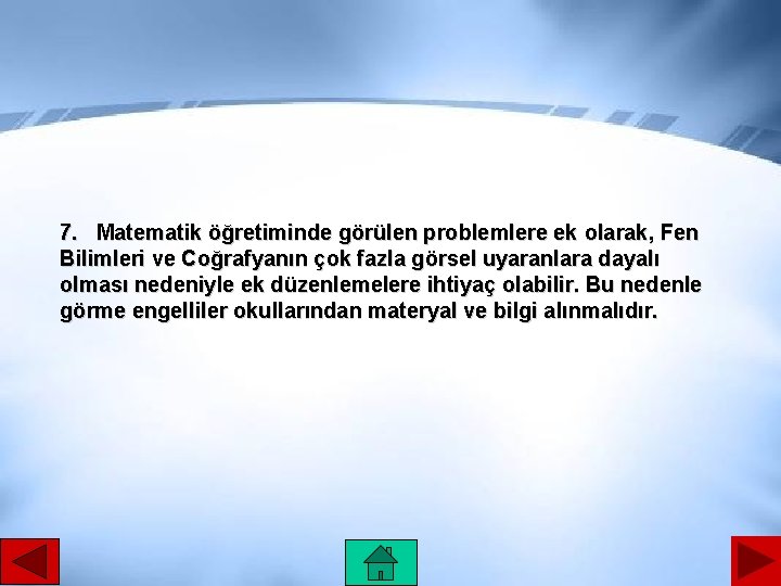 7. Matematik öğretiminde görülen problemlere ek olarak, Fen Bilimleri ve Coğrafyanın çok fazla görsel