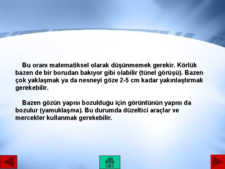 Bu oranı matematiksel olarak düşünmemek gerekir. Körlük bazen de bir borudan bakıyor gibi olabilir