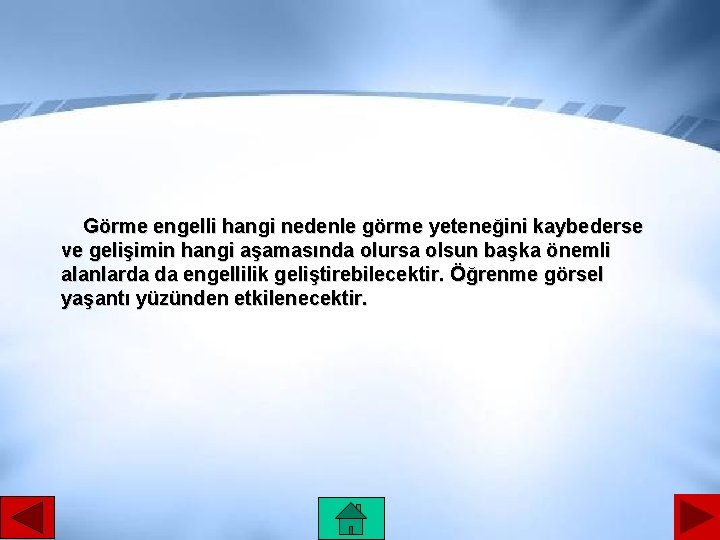 Görme engelli hangi nedenle görme yeteneğini kaybederse ve gelişimin hangi aşamasında olursa olsun başka