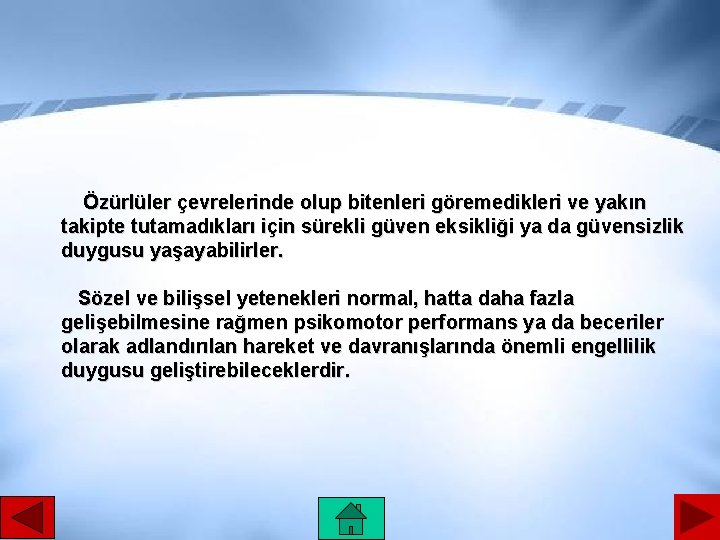 Özürlüler çevrelerinde olup bitenleri göremedikleri ve yakın takipte tutamadıkları için sürekli güven eksikliği ya