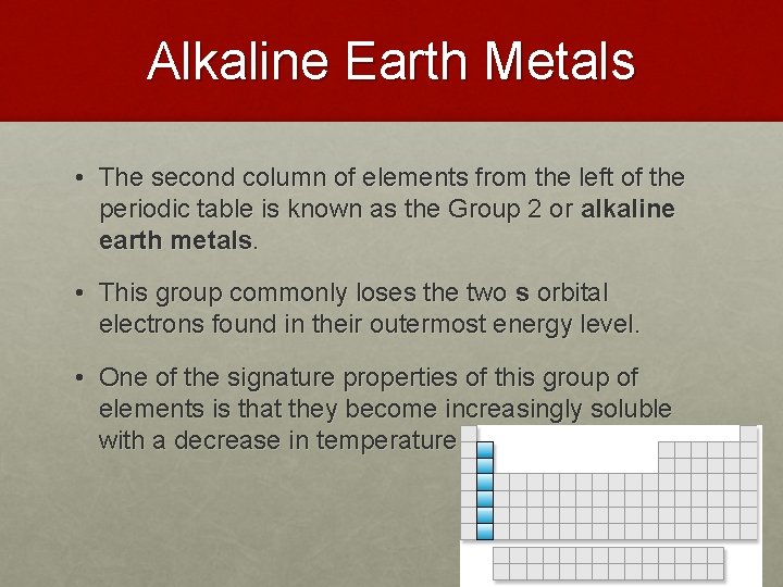 Alkaline Earth Metals • The second column of elements from the left of the