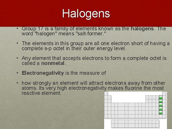 Halogens • Group 17 is a family of elements known as the halogens. The