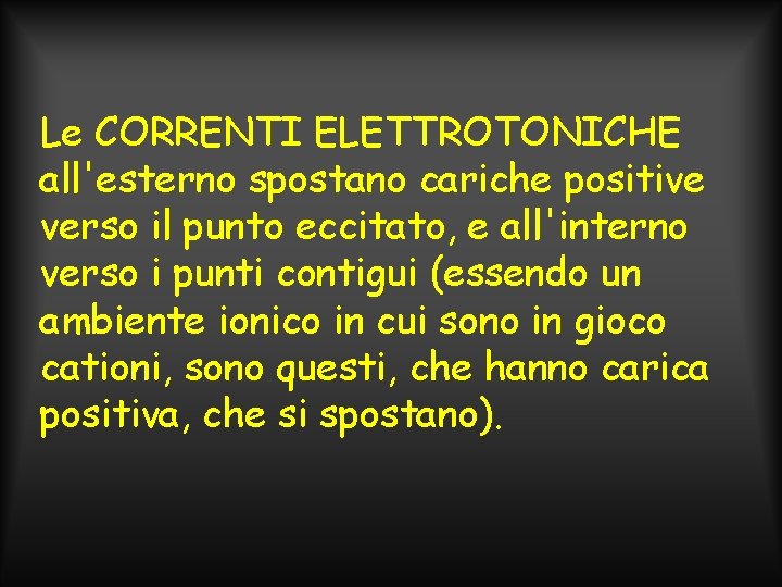 Le CORRENTI ELETTROTONICHE all'esterno spostano cariche positive verso il punto eccitato, e all'interno verso