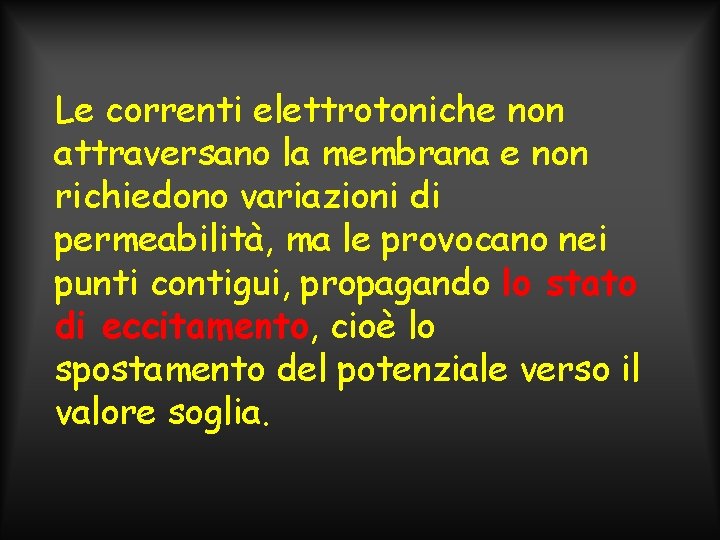 Le correnti elettrotoniche non attraversano la membrana e non richiedono variazioni di permeabilità, ma