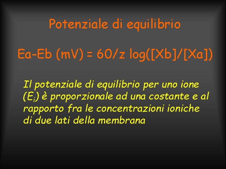 Potenziale di equilibrio Ea-Eb (m. V) = 60/z log([Xb]/[Xa]) Il potenziale di equilibrio per