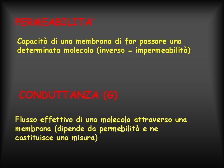 PERMEABILITA’ Capacità di una membrana di far passare una determinata molecola (inverso = impermeabilità)