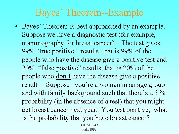 Bayes’ Theorem--Example • Bayes’ Theorem is best approached by an example. Suppose we have