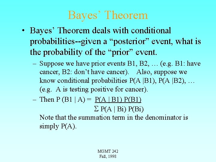 Bayes’ Theorem • Bayes’ Theorem deals with conditional probabilities--given a “posterior” event, what is