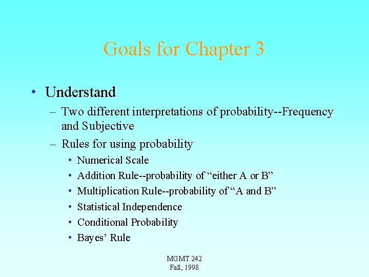 Goals for Chapter 3 • Understand – Two different interpretations of probability--Frequency and Subjective