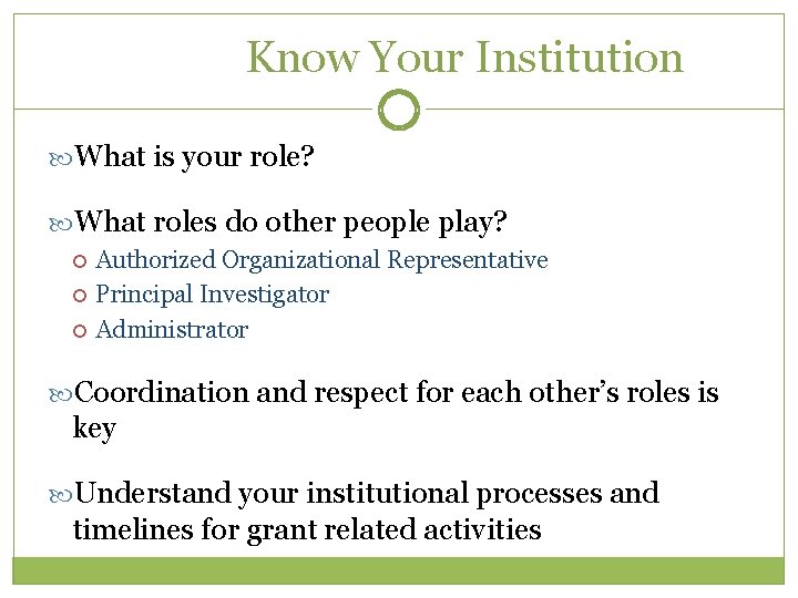 Know Your Institution What is your role? What roles do other people play? Authorized