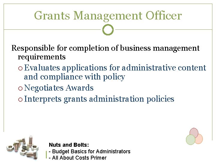 Grants Management Officer Responsible for completion of business management requirements Evaluates applications for administrative