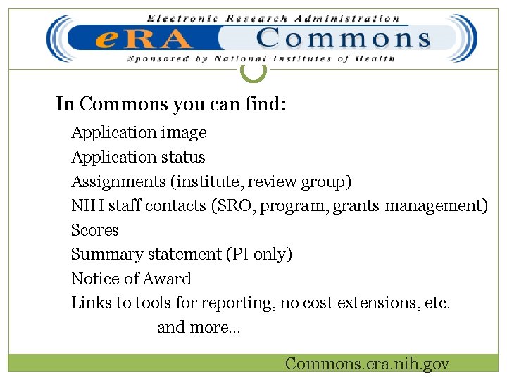 In Commons you can find: Application image Application status Assignments (institute, review group) NIH