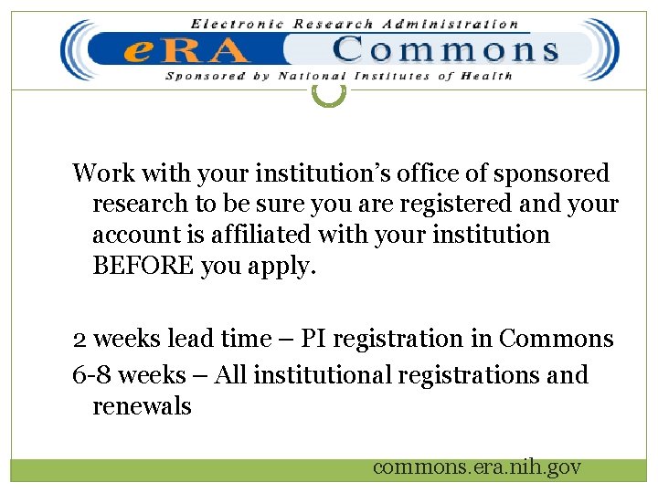 Work with your institution’s office of sponsored research to be sure you are registered