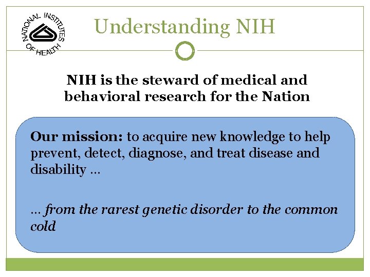 Understanding NIH is the steward of medical and behavioral research for the Nation Our
