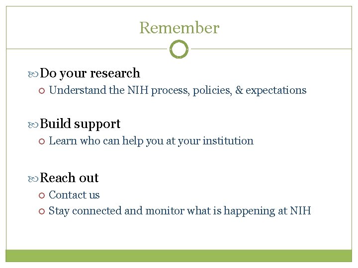 Remember Do your research Understand the NIH process, policies, & expectations Build support Learn