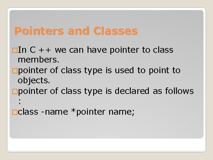 Pointers and Classes �In C ++ we can have pointer to class members. �pointer Pointers and Classes �In C ++ we can have pointer to class members. �pointer